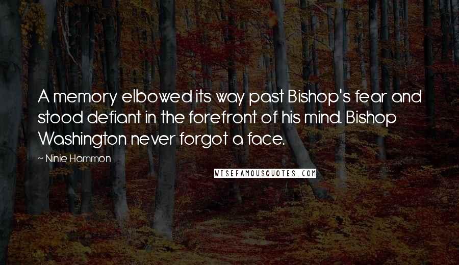 Ninie Hammon Quotes: A memory elbowed its way past Bishop's fear and stood defiant in the forefront of his mind. Bishop Washington never forgot a face.