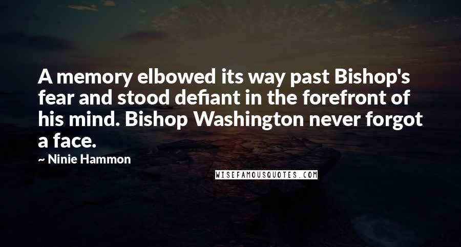 Ninie Hammon Quotes: A memory elbowed its way past Bishop's fear and stood defiant in the forefront of his mind. Bishop Washington never forgot a face.