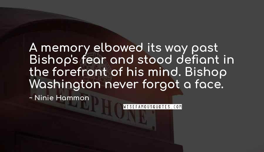 Ninie Hammon Quotes: A memory elbowed its way past Bishop's fear and stood defiant in the forefront of his mind. Bishop Washington never forgot a face.
