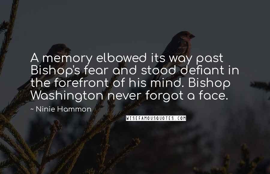 Ninie Hammon Quotes: A memory elbowed its way past Bishop's fear and stood defiant in the forefront of his mind. Bishop Washington never forgot a face.