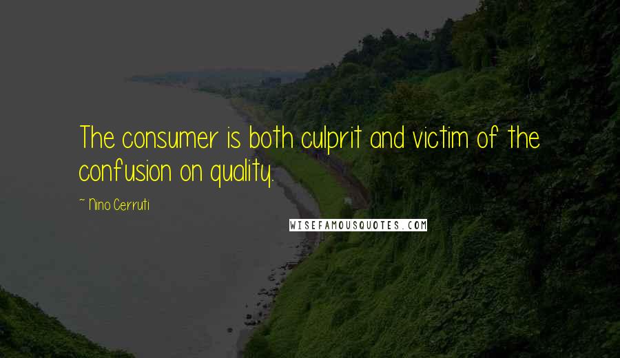 Nino Cerruti Quotes: The consumer is both culprit and victim of the confusion on quality.