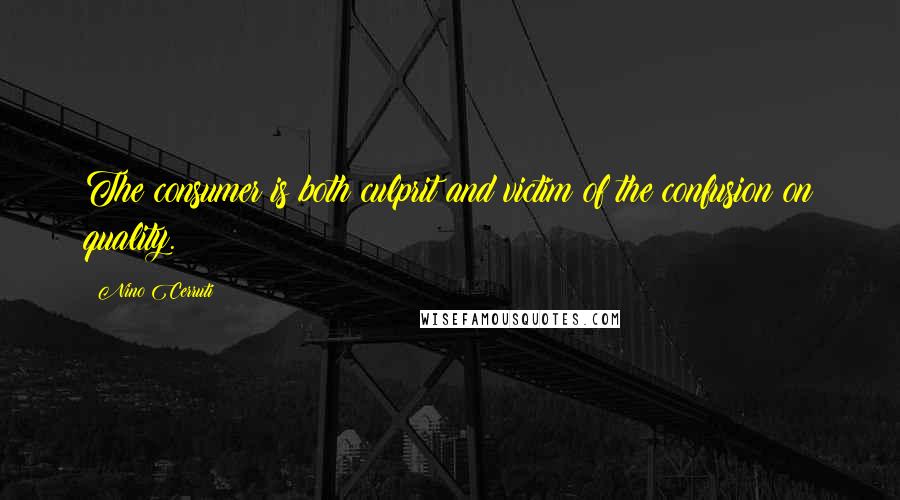 Nino Cerruti Quotes: The consumer is both culprit and victim of the confusion on quality.