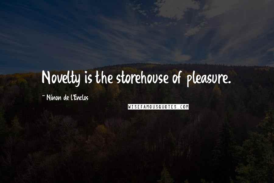 Ninon De L'Enclos Quotes: Novelty is the storehouse of pleasure.