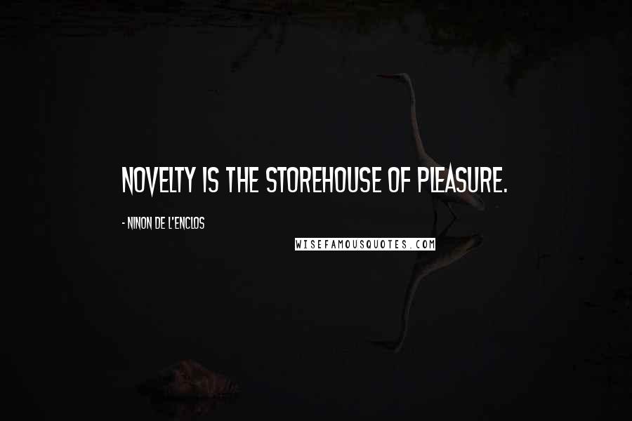 Ninon De L'Enclos Quotes: Novelty is the storehouse of pleasure.