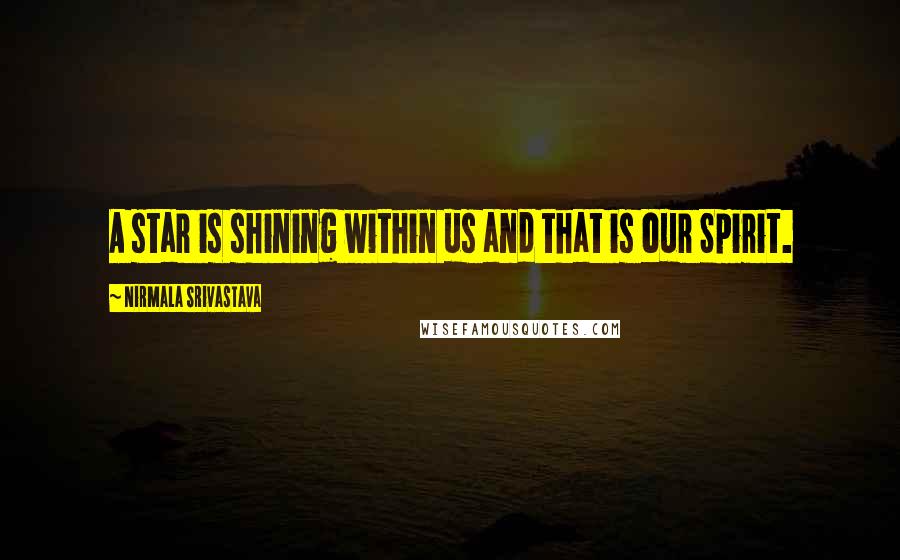 Nirmala Srivastava Quotes: A star is shining within us and that is our Spirit.