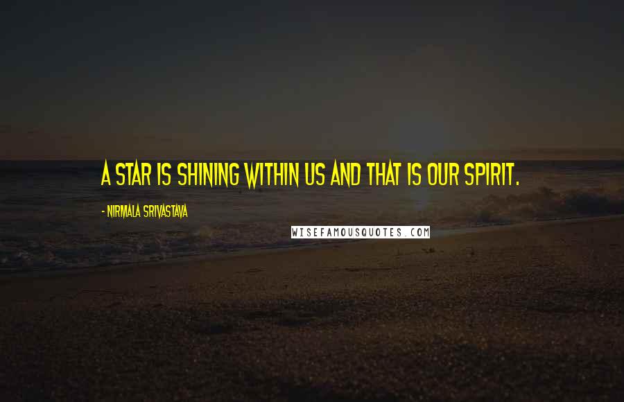 Nirmala Srivastava Quotes: A star is shining within us and that is our Spirit.