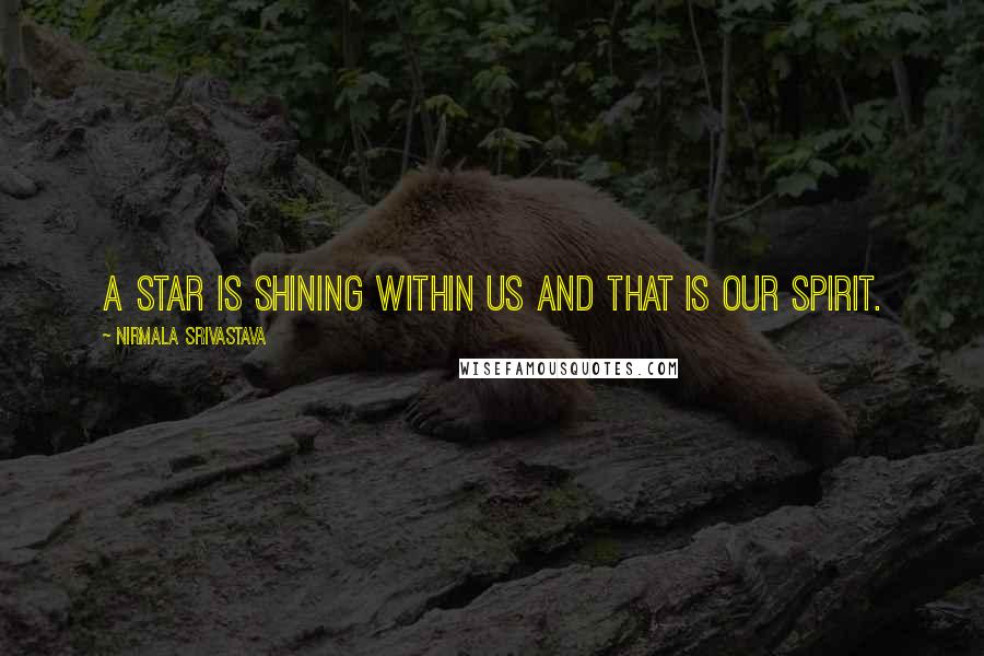 Nirmala Srivastava Quotes: A star is shining within us and that is our Spirit.