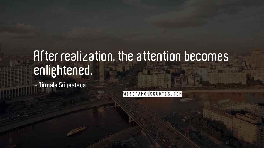 Nirmala Srivastava Quotes: After realization, the attention becomes enlightened.
