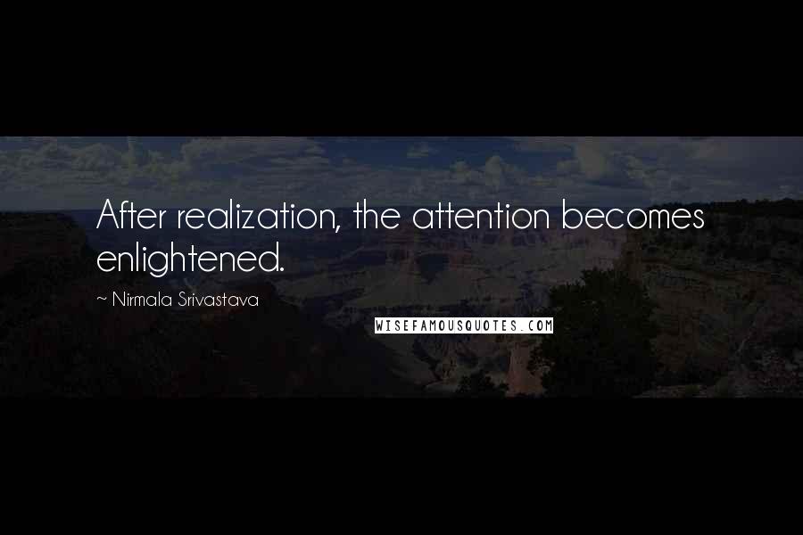 Nirmala Srivastava Quotes: After realization, the attention becomes enlightened.