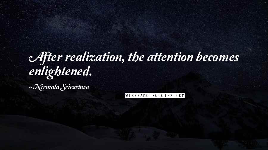 Nirmala Srivastava Quotes: After realization, the attention becomes enlightened.