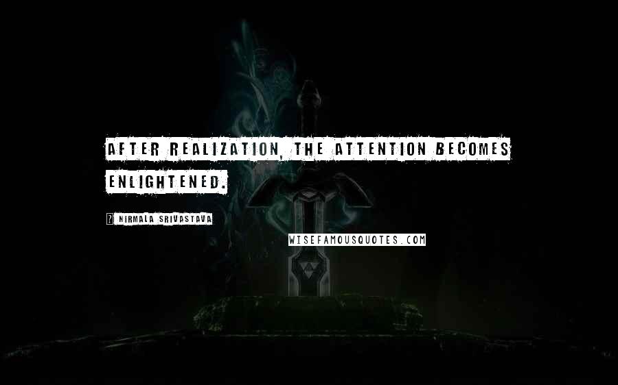 Nirmala Srivastava Quotes: After realization, the attention becomes enlightened.