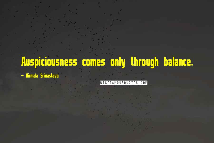 Nirmala Srivastava Quotes: Auspiciousness comes only through balance.