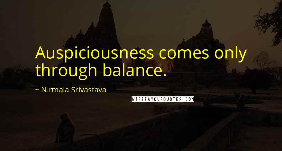Nirmala Srivastava Quotes: Auspiciousness comes only through balance.