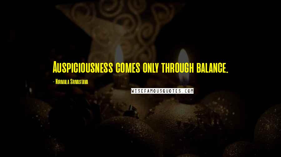 Nirmala Srivastava Quotes: Auspiciousness comes only through balance.