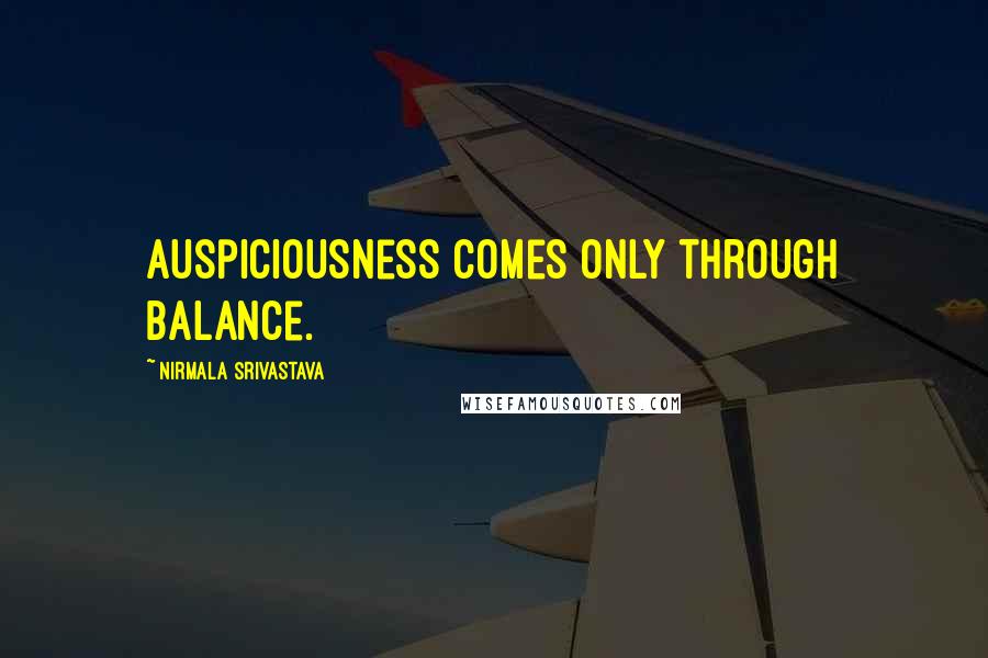 Nirmala Srivastava Quotes: Auspiciousness comes only through balance.