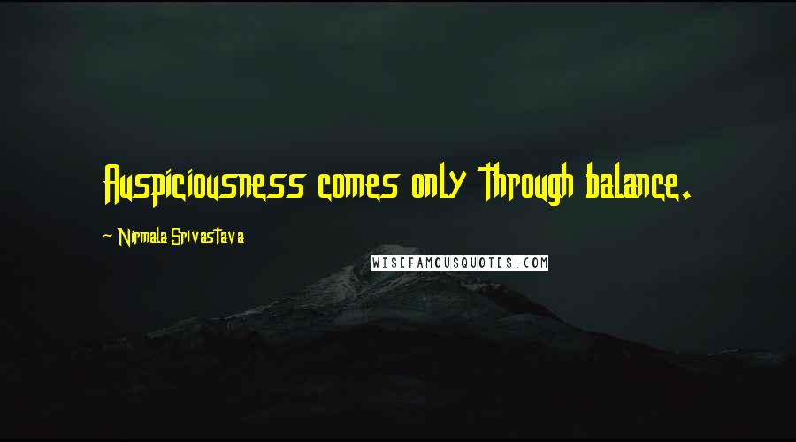 Nirmala Srivastava Quotes: Auspiciousness comes only through balance.