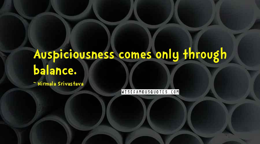 Nirmala Srivastava Quotes: Auspiciousness comes only through balance.