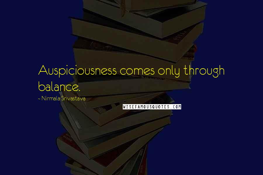 Nirmala Srivastava Quotes: Auspiciousness comes only through balance.