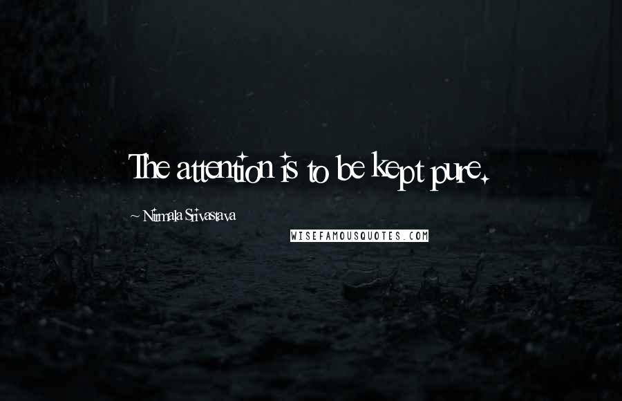 Nirmala Srivastava Quotes: The attention is to be kept pure.