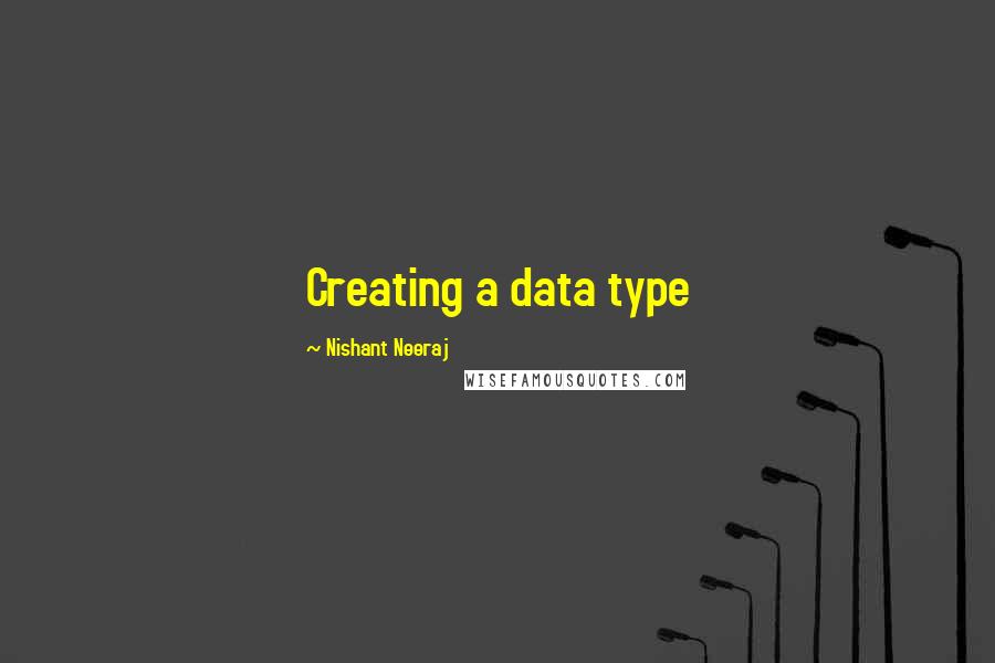 Nishant Neeraj Quotes: Creating a data type