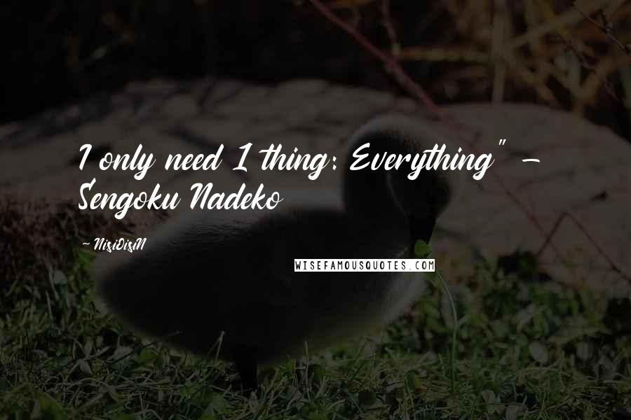 NisiOisiN Quotes: I only need 1 thing: Everything" - Sengoku Nadeko