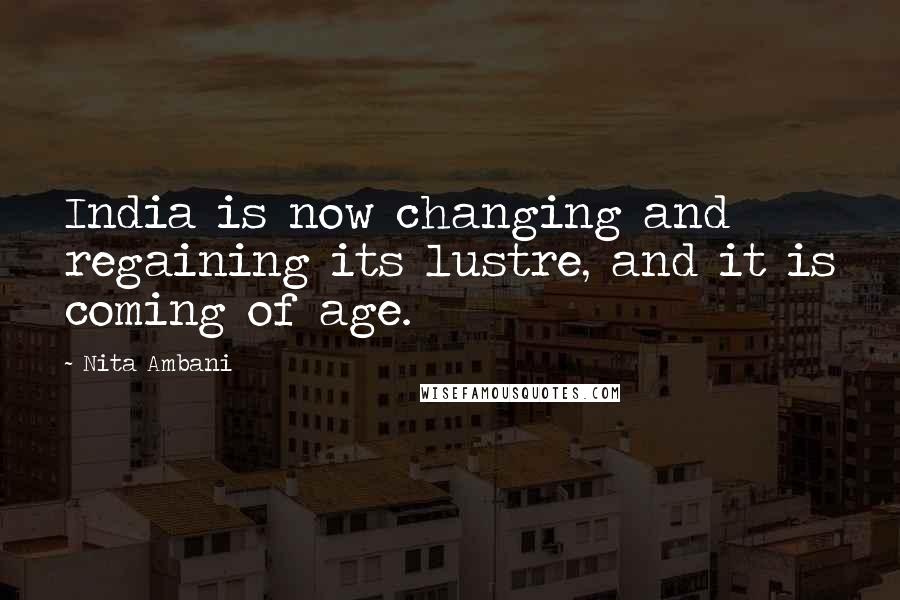 Nita Ambani Quotes: India is now changing and regaining its lustre, and it is coming of age.