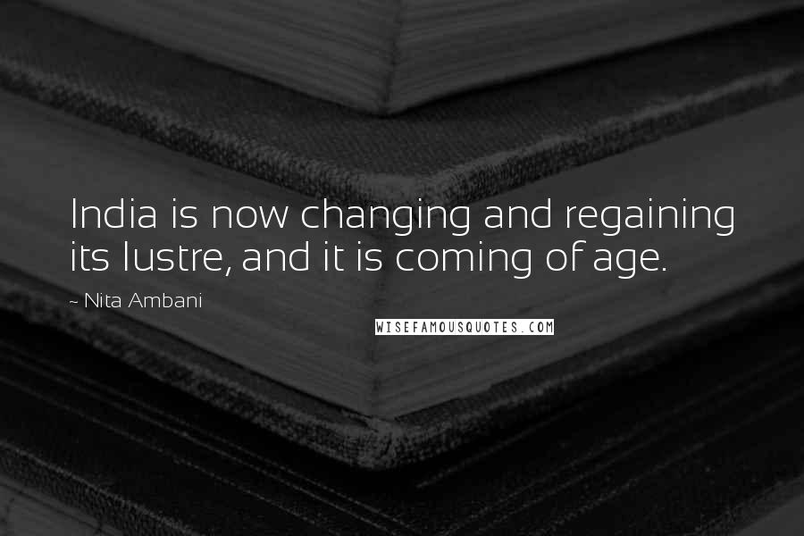 Nita Ambani Quotes: India is now changing and regaining its lustre, and it is coming of age.