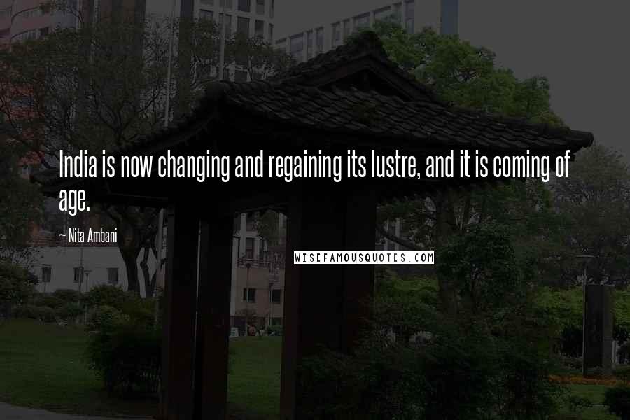 Nita Ambani Quotes: India is now changing and regaining its lustre, and it is coming of age.