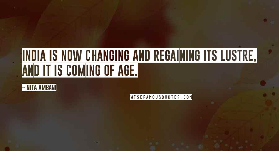 Nita Ambani Quotes: India is now changing and regaining its lustre, and it is coming of age.