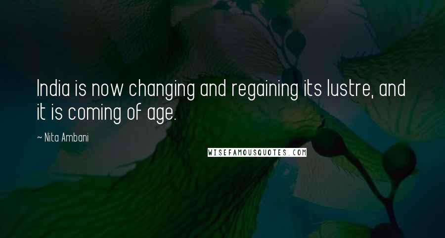 Nita Ambani Quotes: India is now changing and regaining its lustre, and it is coming of age.