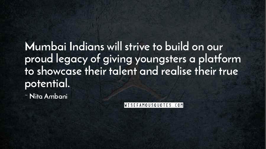 Nita Ambani Quotes: Mumbai Indians will strive to build on our proud legacy of giving youngsters a platform to showcase their talent and realise their true potential.