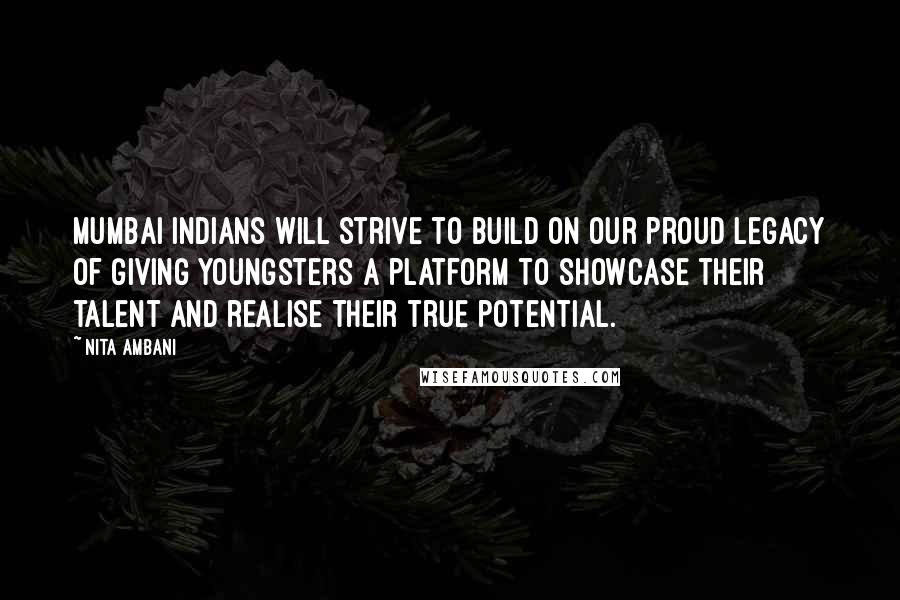 Nita Ambani Quotes: Mumbai Indians will strive to build on our proud legacy of giving youngsters a platform to showcase their talent and realise their true potential.