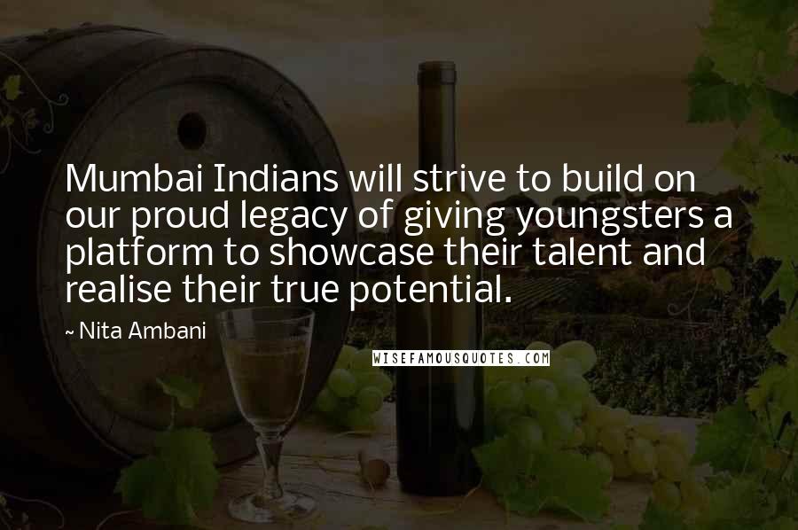 Nita Ambani Quotes: Mumbai Indians will strive to build on our proud legacy of giving youngsters a platform to showcase their talent and realise their true potential.