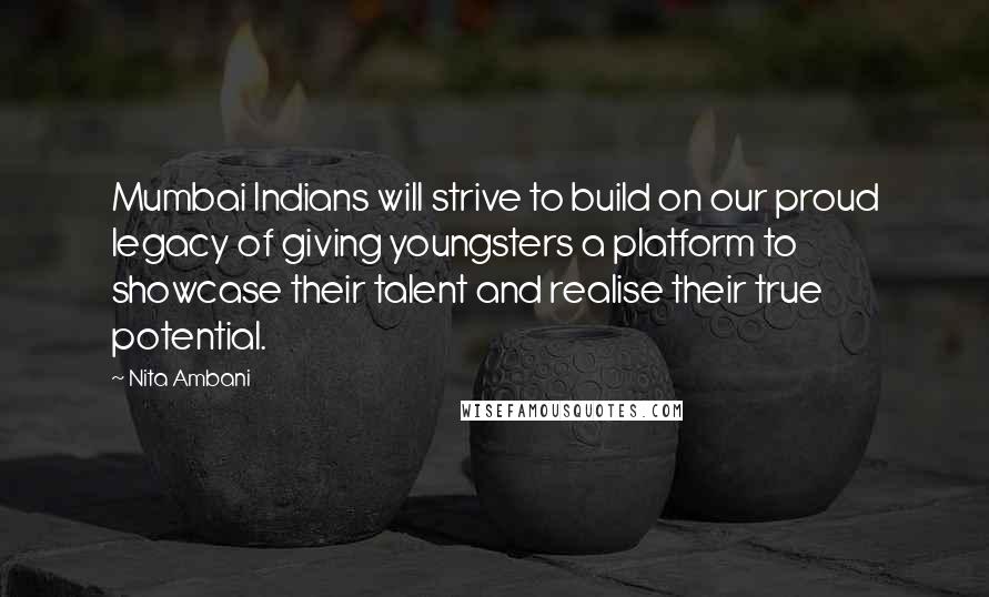 Nita Ambani Quotes: Mumbai Indians will strive to build on our proud legacy of giving youngsters a platform to showcase their talent and realise their true potential.