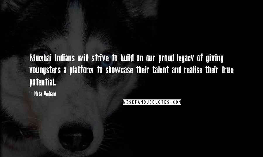 Nita Ambani Quotes: Mumbai Indians will strive to build on our proud legacy of giving youngsters a platform to showcase their talent and realise their true potential.