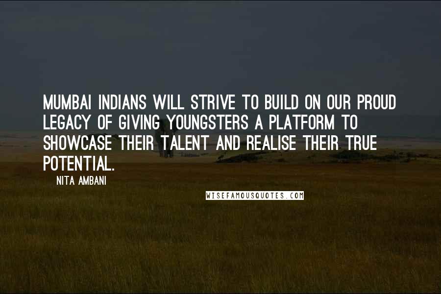 Nita Ambani Quotes: Mumbai Indians will strive to build on our proud legacy of giving youngsters a platform to showcase their talent and realise their true potential.