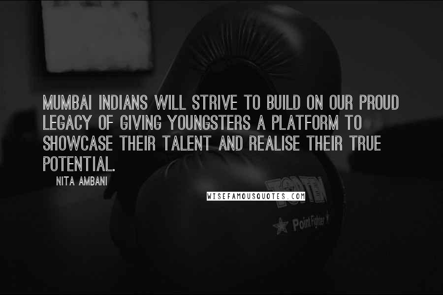 Nita Ambani Quotes: Mumbai Indians will strive to build on our proud legacy of giving youngsters a platform to showcase their talent and realise their true potential.