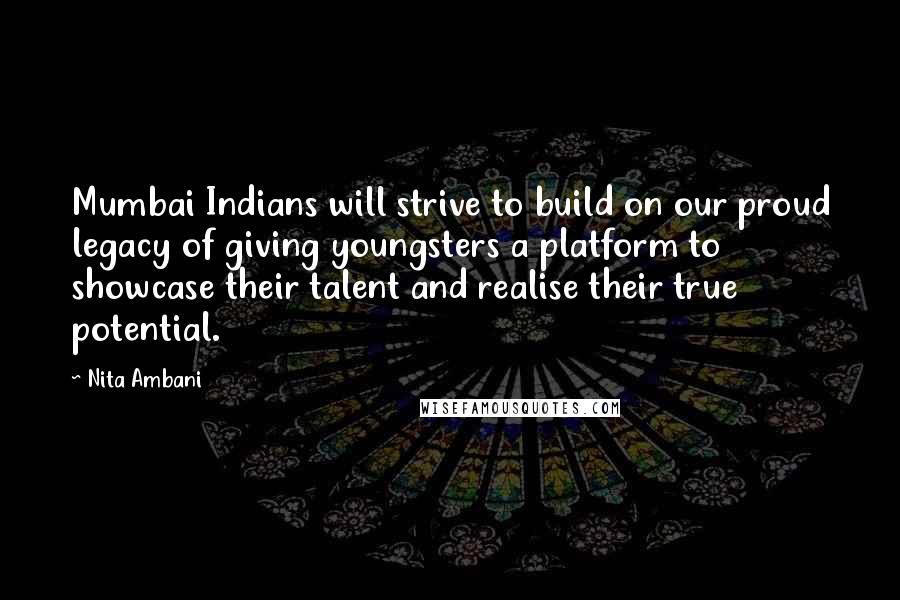 Nita Ambani Quotes: Mumbai Indians will strive to build on our proud legacy of giving youngsters a platform to showcase their talent and realise their true potential.