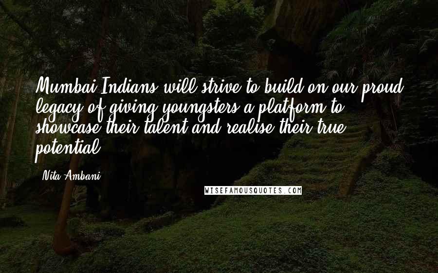 Nita Ambani Quotes: Mumbai Indians will strive to build on our proud legacy of giving youngsters a platform to showcase their talent and realise their true potential.