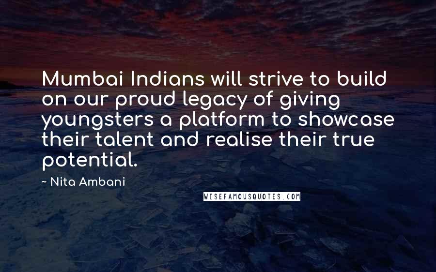Nita Ambani Quotes: Mumbai Indians will strive to build on our proud legacy of giving youngsters a platform to showcase their talent and realise their true potential.