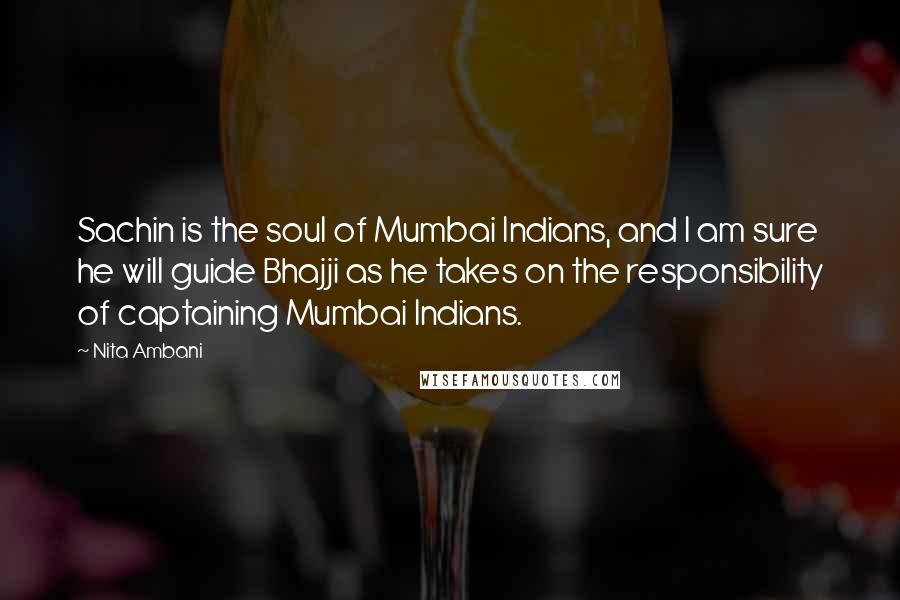 Nita Ambani Quotes: Sachin is the soul of Mumbai Indians, and I am sure he will guide Bhajji as he takes on the responsibility of captaining Mumbai Indians.