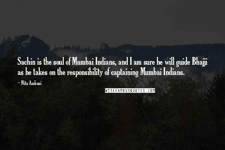 Nita Ambani Quotes: Sachin is the soul of Mumbai Indians, and I am sure he will guide Bhajji as he takes on the responsibility of captaining Mumbai Indians.