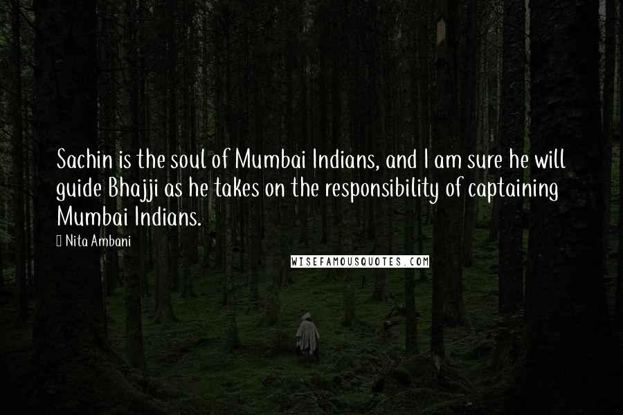 Nita Ambani Quotes: Sachin is the soul of Mumbai Indians, and I am sure he will guide Bhajji as he takes on the responsibility of captaining Mumbai Indians.