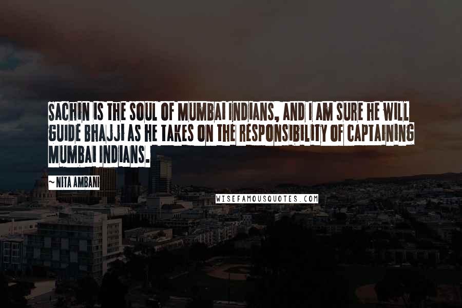 Nita Ambani Quotes: Sachin is the soul of Mumbai Indians, and I am sure he will guide Bhajji as he takes on the responsibility of captaining Mumbai Indians.