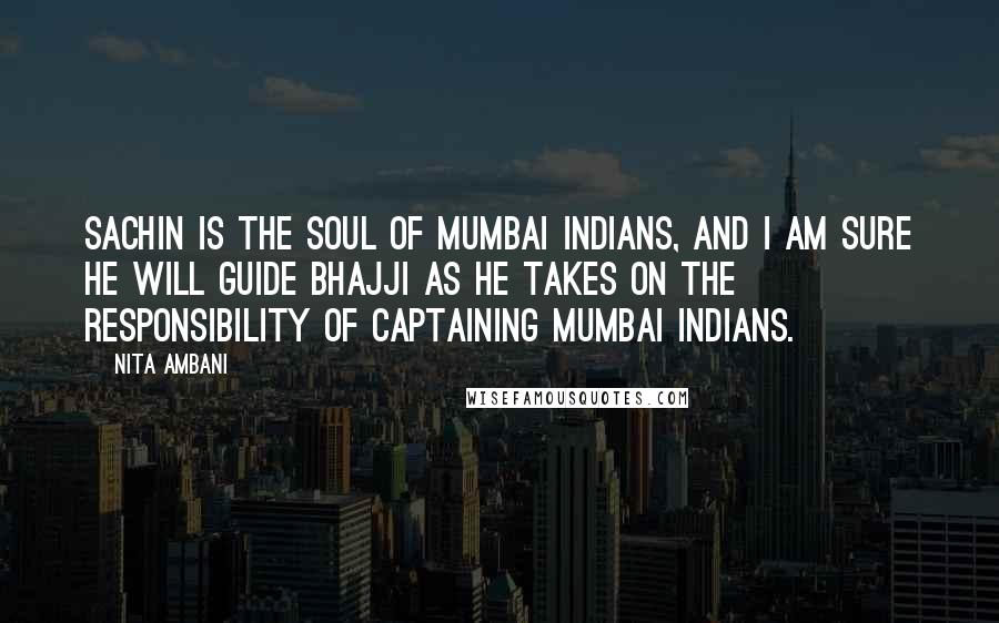 Nita Ambani Quotes: Sachin is the soul of Mumbai Indians, and I am sure he will guide Bhajji as he takes on the responsibility of captaining Mumbai Indians.