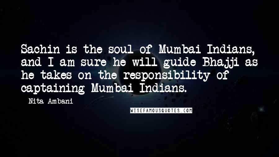 Nita Ambani Quotes: Sachin is the soul of Mumbai Indians, and I am sure he will guide Bhajji as he takes on the responsibility of captaining Mumbai Indians.