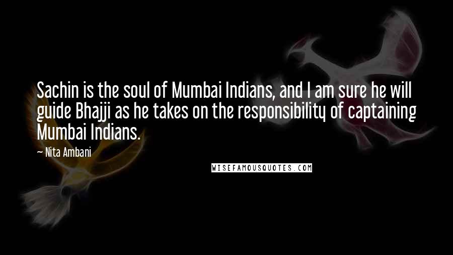 Nita Ambani Quotes: Sachin is the soul of Mumbai Indians, and I am sure he will guide Bhajji as he takes on the responsibility of captaining Mumbai Indians.