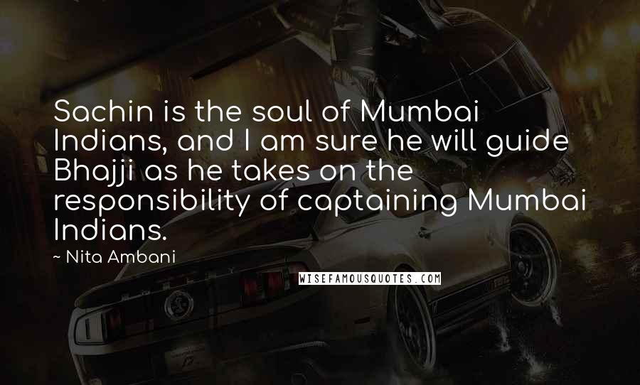 Nita Ambani Quotes: Sachin is the soul of Mumbai Indians, and I am sure he will guide Bhajji as he takes on the responsibility of captaining Mumbai Indians.