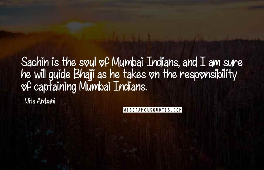 Nita Ambani Quotes: Sachin is the soul of Mumbai Indians, and I am sure he will guide Bhajji as he takes on the responsibility of captaining Mumbai Indians.