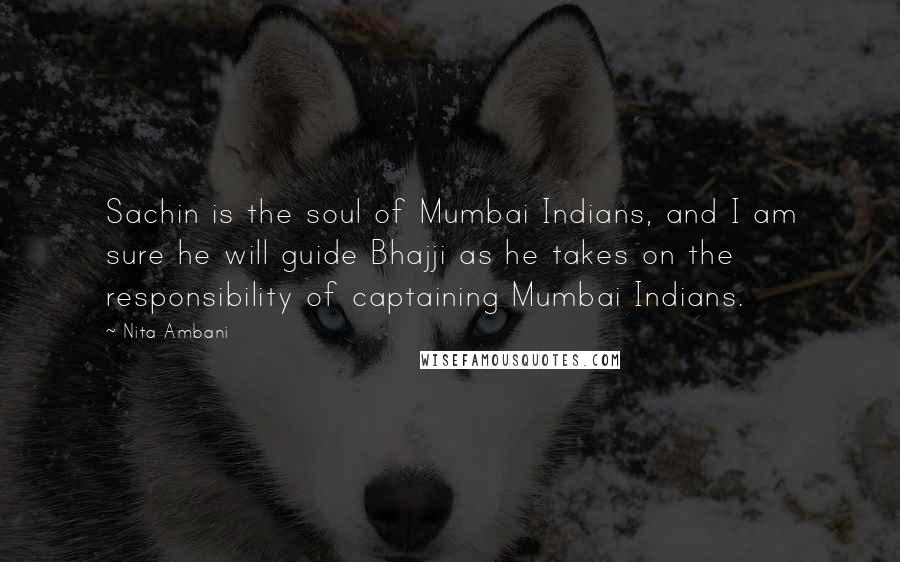 Nita Ambani Quotes: Sachin is the soul of Mumbai Indians, and I am sure he will guide Bhajji as he takes on the responsibility of captaining Mumbai Indians.